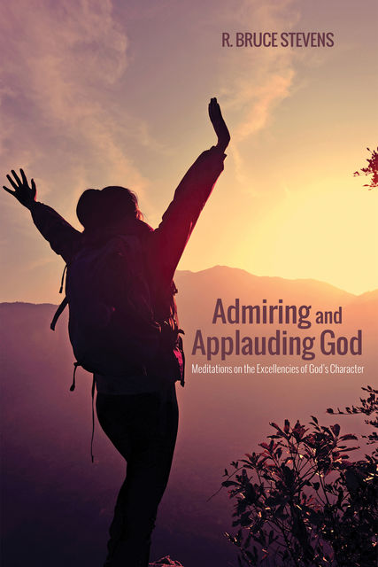 Admiring and Applauding God, Kelly R. Stevens