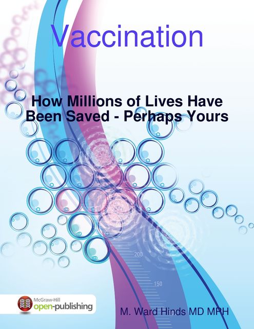 Vaccination: How Millions of Lives Have Been Saved – Perhaps Yours, M.Ward Hinds
