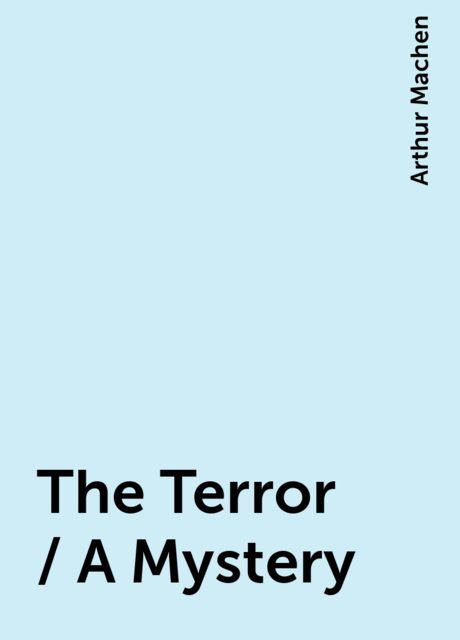 The Terror / A Mystery, Arthur Machen