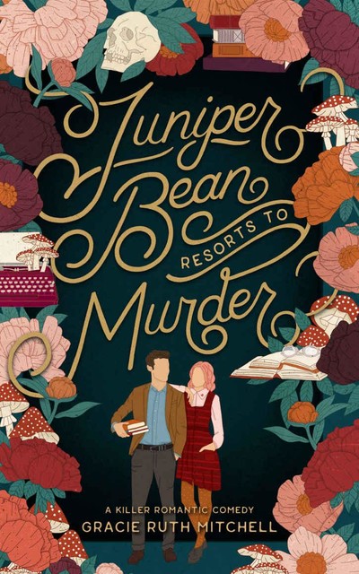 Juniper Bean Resorts to Murder: A Killer Romantic Comedy, Gracie Ruth Mitchell