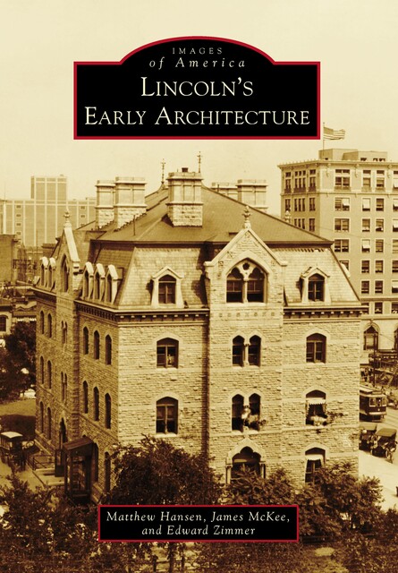 Lincoln's Early Architecture, Matthew Hansen, James McKee, Edward Zimmer