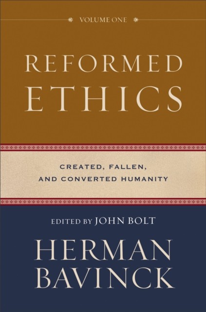 Reformed Ethics : Volume 1, Herman Bavinck