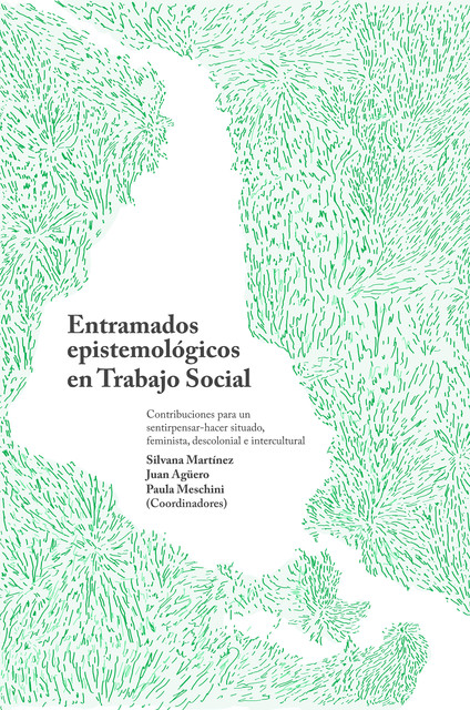 Entramados epistemológicos en Trabajo Social, Juan Aguero, Silvana Martínez, Paula Meschini