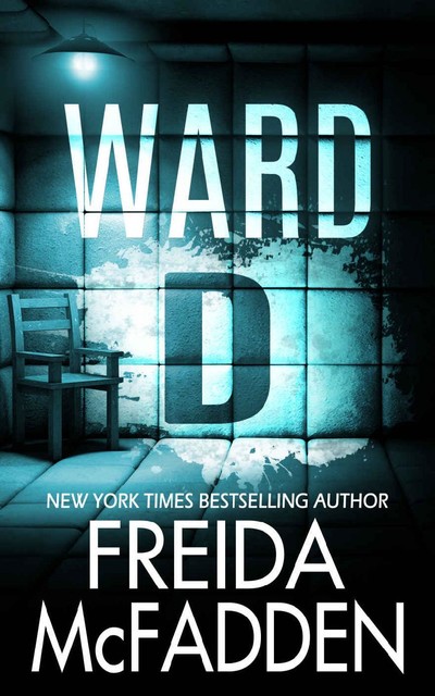 Ward D: A gripping psychological thriller, Freida McFadden