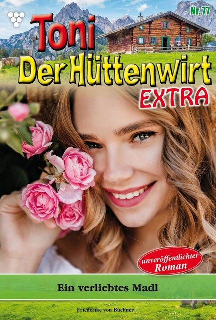 Toni der Hüttenwirt Extra 77 – Heimatroman, Friederike von Buchner