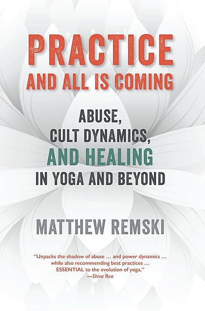 Practice And All Is Coming, Matthew Remski