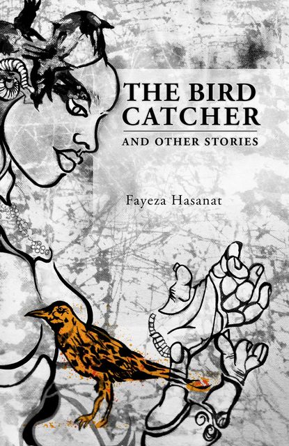 The Bird Catcher and Other Stories, Fayeza Hasanat