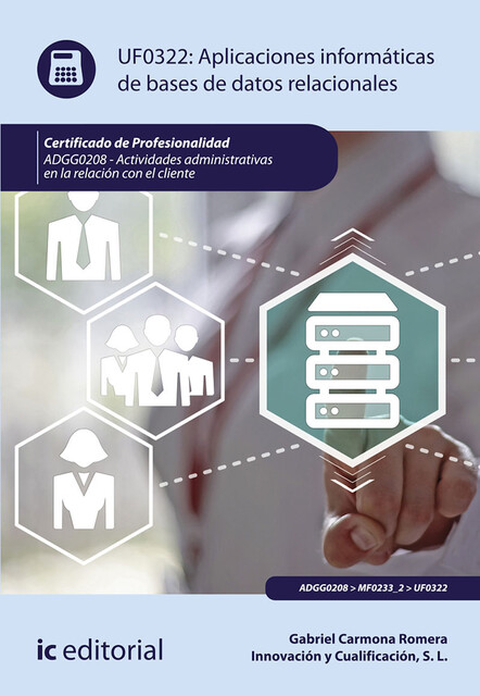 Aplicaciones informáticas de bases de datos relacionales. ADGG0208, Gabriel Carmona Romera, Innovación y Cualificación S.L.