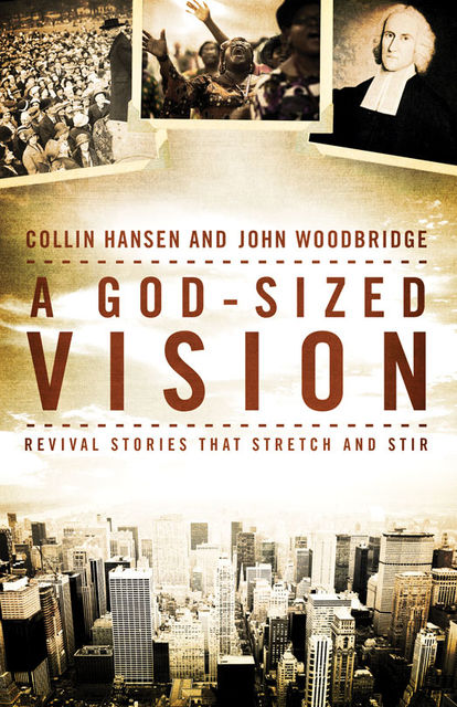 A God-Sized Vision, Collin Hansen, John D. Woodbridge