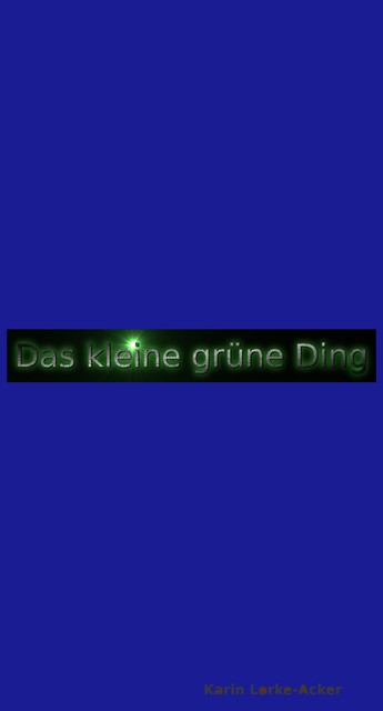 Das kleine grüne Ding Teil 2, Karin Lorke-Acker