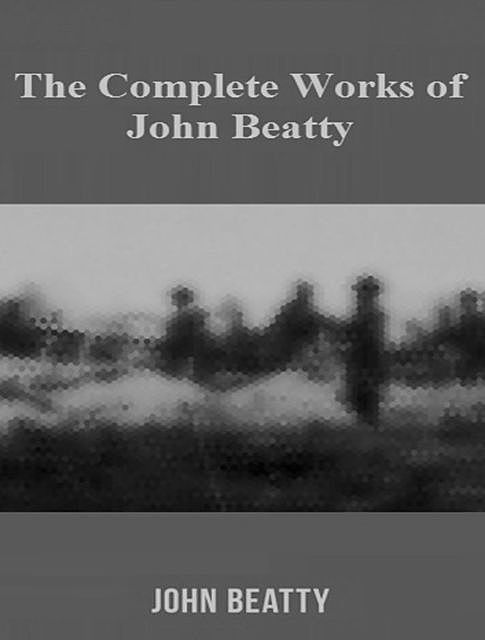 The Complete Works of John Beatty, John Beatty