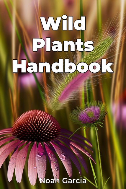 Wild Plants Handbook, Noah Garcia