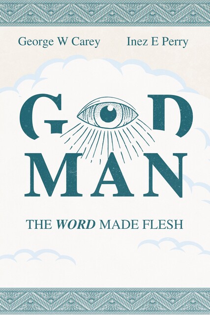 God-Man: The Word Made Flesh, George Carey, Inez Perry