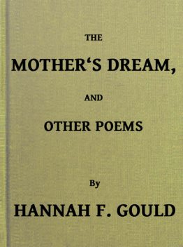 The Mother's Dream, and Other Poems, Hannah Flagg Gould