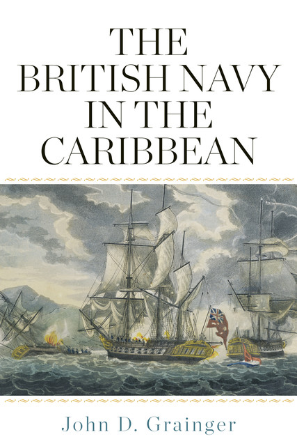 The British Navy in the Caribbean, John D Grainger