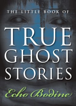 The Little Book of True Ghost Stories, Echo Bodine