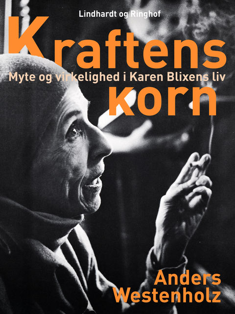 Kraftens korn: Myte og virkelighed i Karen Blixens liv, Anders Westenholz