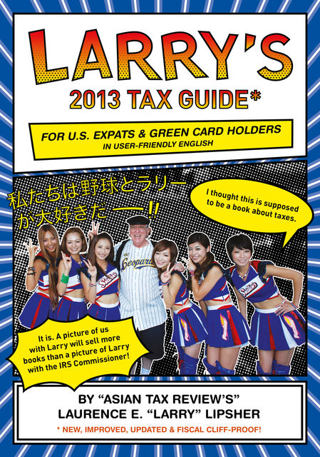 Larry's 2013 Tax Guide for U.S. Expats & Green Card Holders in User-Friendly English, Laurence E. 'Larry'