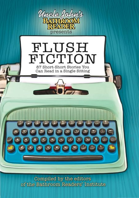 Uncle John's Bathroom Reader Presents Flush Fiction, Bathroom Readers’ Institute
