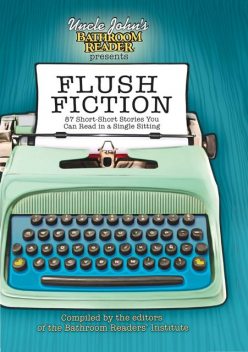 Uncle John's Bathroom Reader Presents Flush Fiction, Bathroom Readers’ Institute