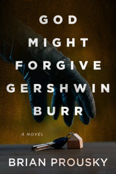 God Might Forgive Gershwin Burr, Brian Prousky