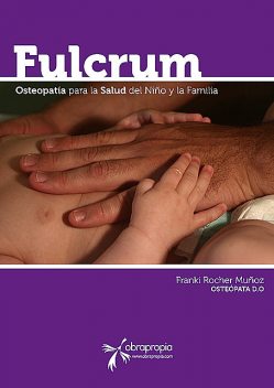 Fulcrum. Pensamientos de Osteopatía en el Niño y la Familia, Franki Rocher Muñoz