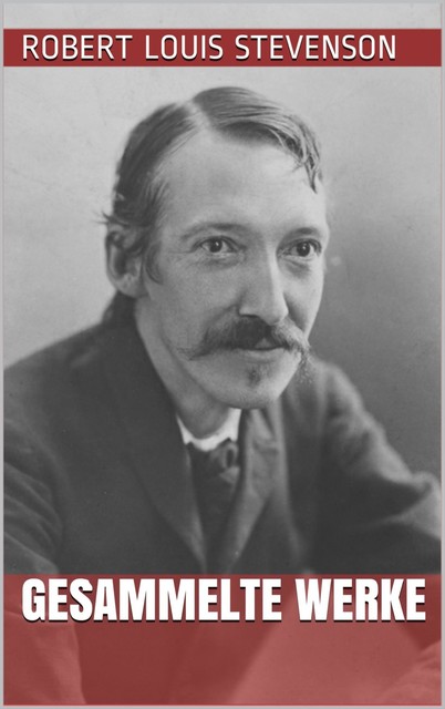 Robert Louis Stevenson – Gesammelte Werke, Robert Louis Stevenson