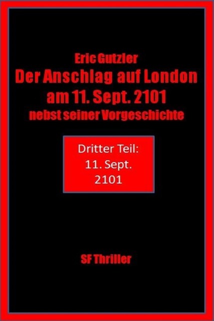 Der Anschlag auf London am 11. Sept. 2101 nebst seiner Vorgeschichte, Eric Gutzler