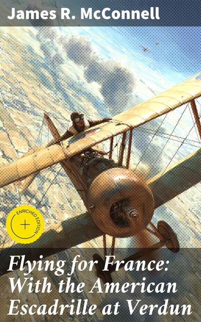 Flying for France: With the American Escadrille at Verdun, James R. McConnell