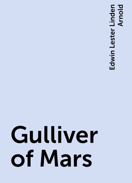 Gulliver of Mars, Edwin Lester Linden Arnold