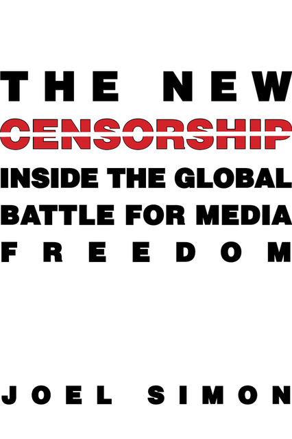 The New Censorship, Joel Simon