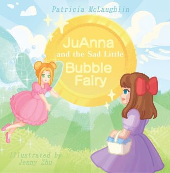 JuAnna and the Sad Little Bubble Fairy, McLaughlin Patricia