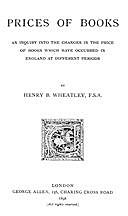 Prices of Books An Inquiry into the Changes in the Price of Books which have occurred in England at different Periods, Henry B. Wheatley