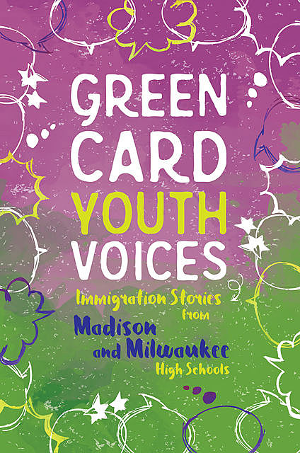 Immigration Stories from Madison and Milwaukee High Schools, Jessie Lee-Bauder, Tea Rozman Clark