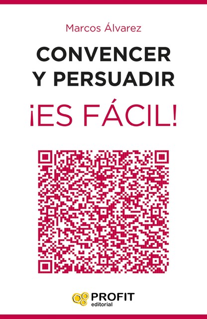 Convencer y persuadir ¡Es fácil! Ebook, Marcos Álvarez Orozco