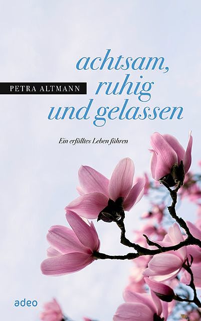 achtsam, ruhig und gelassen, Petra Altmann