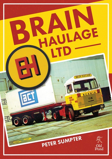 Brain Haulage Ltd: A Company History 1950–1992, Peter Sumpter