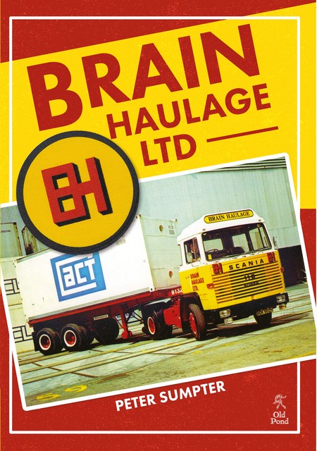 Brain Haulage Ltd: A Company History 1950–1992, Peter Sumpter