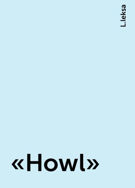 “Howl”, L.leksa