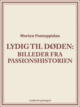 Lydig til døden: Billeder fra passionshistorien, Morten Pontoppidan