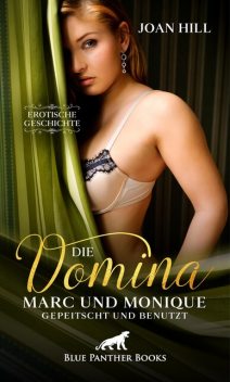 Die Domina – Marc und Monique – gepeitscht und benutzt | Erotische Geschichte, Joan Hill