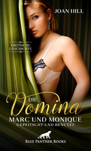 Die Domina – Marc und Monique – gepeitscht und benutzt | Erotische Geschichte, Joan Hill
