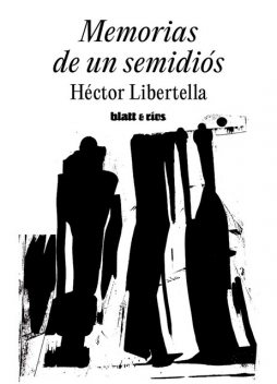 Memorias de un semidiós, Héctor Libertella
