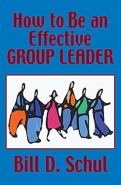 How to Be an Effective Group Leader, Bill Schul