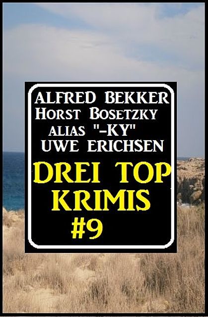 Drei Top Krimis #9, Alfred Bekker, Horst Bosetzky, Uwe Erichsen