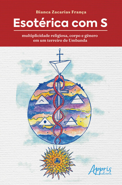 Esotérica com S: Multiplicidade Religiosa, Corpo e Gênero em Um Terreiro de Umbanda, Bianca Zacarias França