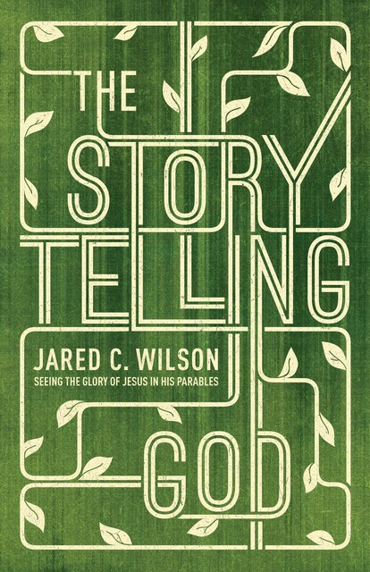 The Storytelling God, Jared C. Wilson