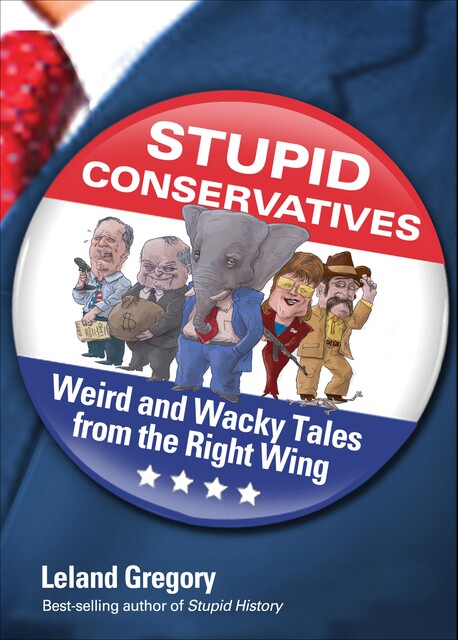 Stupid Conservatives, Leland Gregory