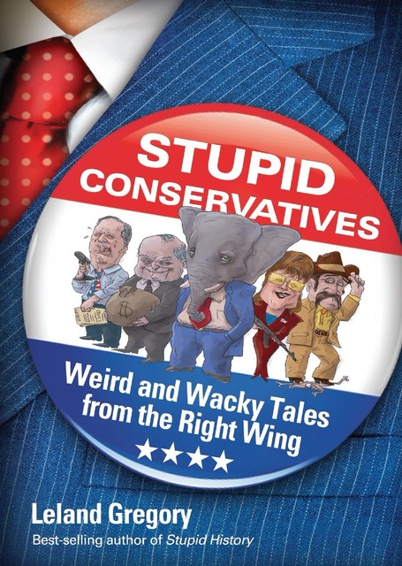 Stupid Conservatives, Leland Gregory