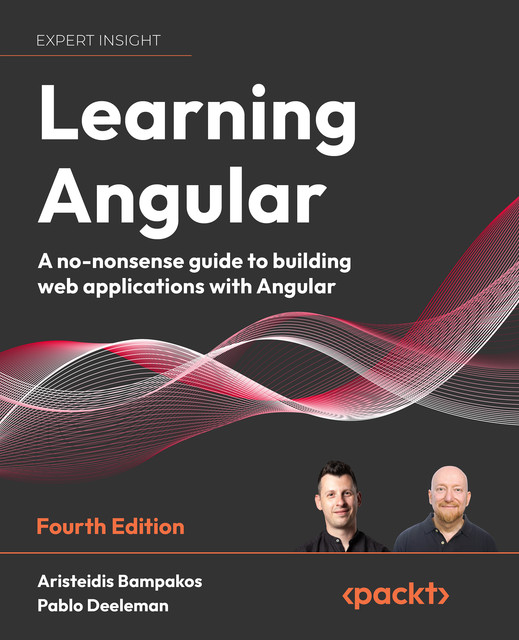 Learning Angular, Aristeidis Bampakos, Pablo Deeleman